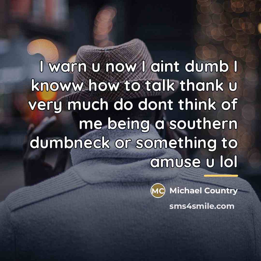 “I warn u now I aint dumb I knoww how…” quote by Michael Country