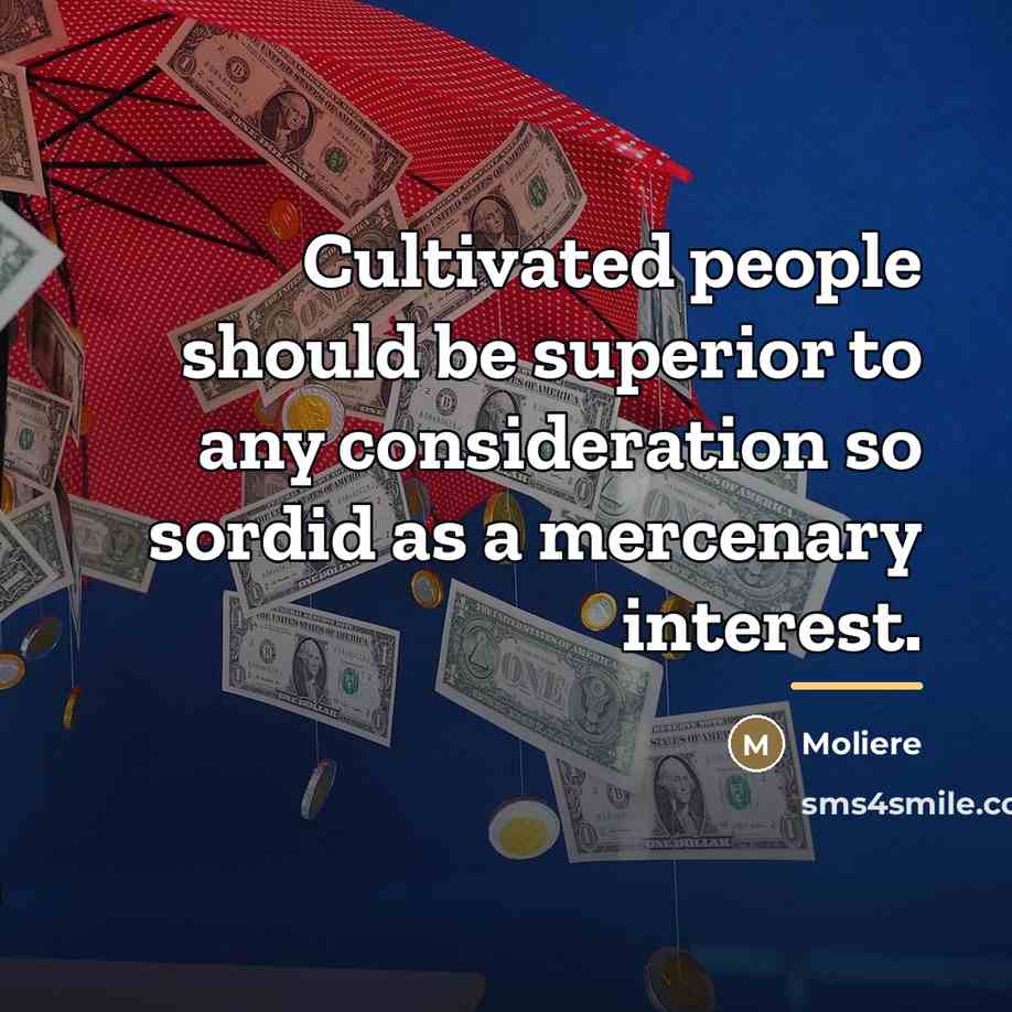 “Cultivated people should be superior to any consideration so sordid…” quote by Moliere