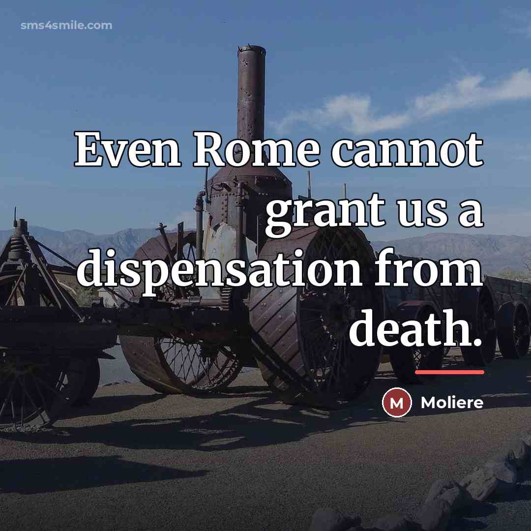 “Even Rome cannot grant us a dispensation from death.…” quote by Moliere