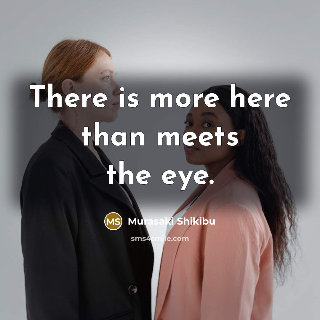 “There is more here than meets the eye.…” quote by Murasaki Shikibu