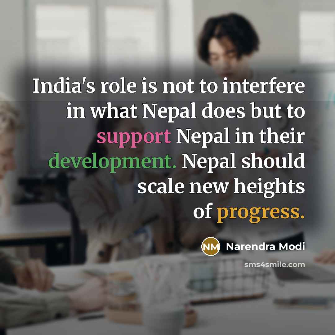 “India's role is not to interfere in what Nepal does…” quote by Narendra Modi