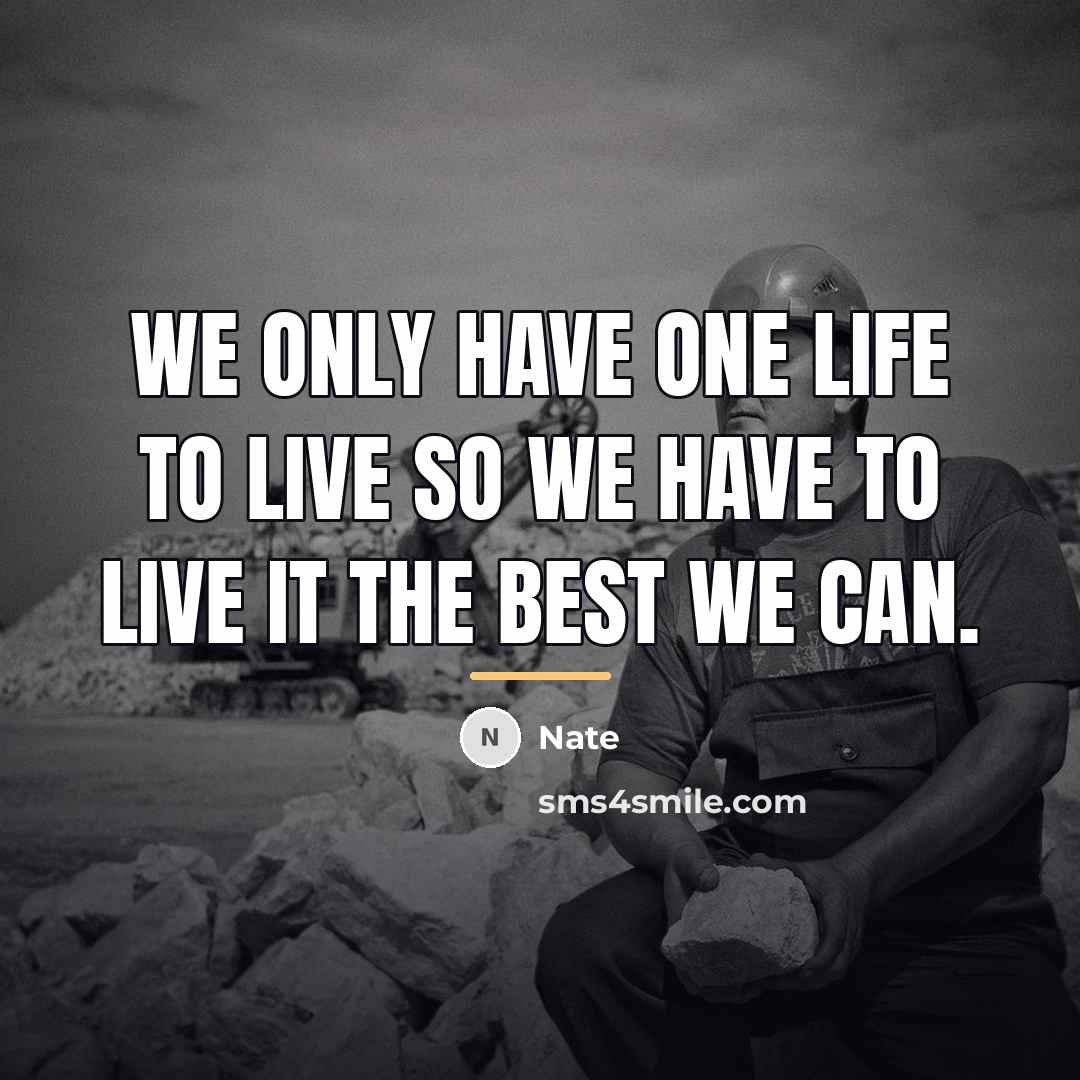 “We only have one life to live so we have…” quote by Nate