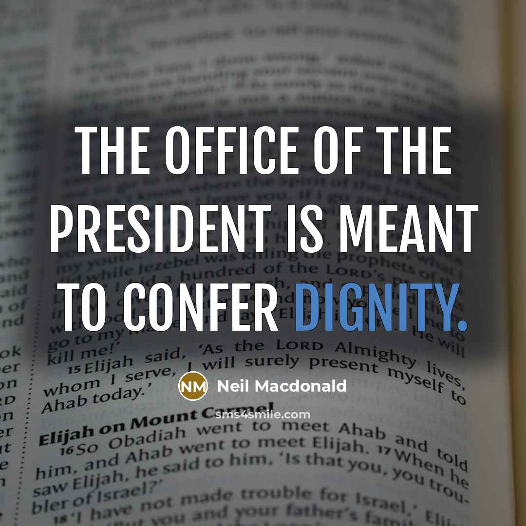 “The office of the president is meant to confer dignity.…” quote by Neil Macdonald