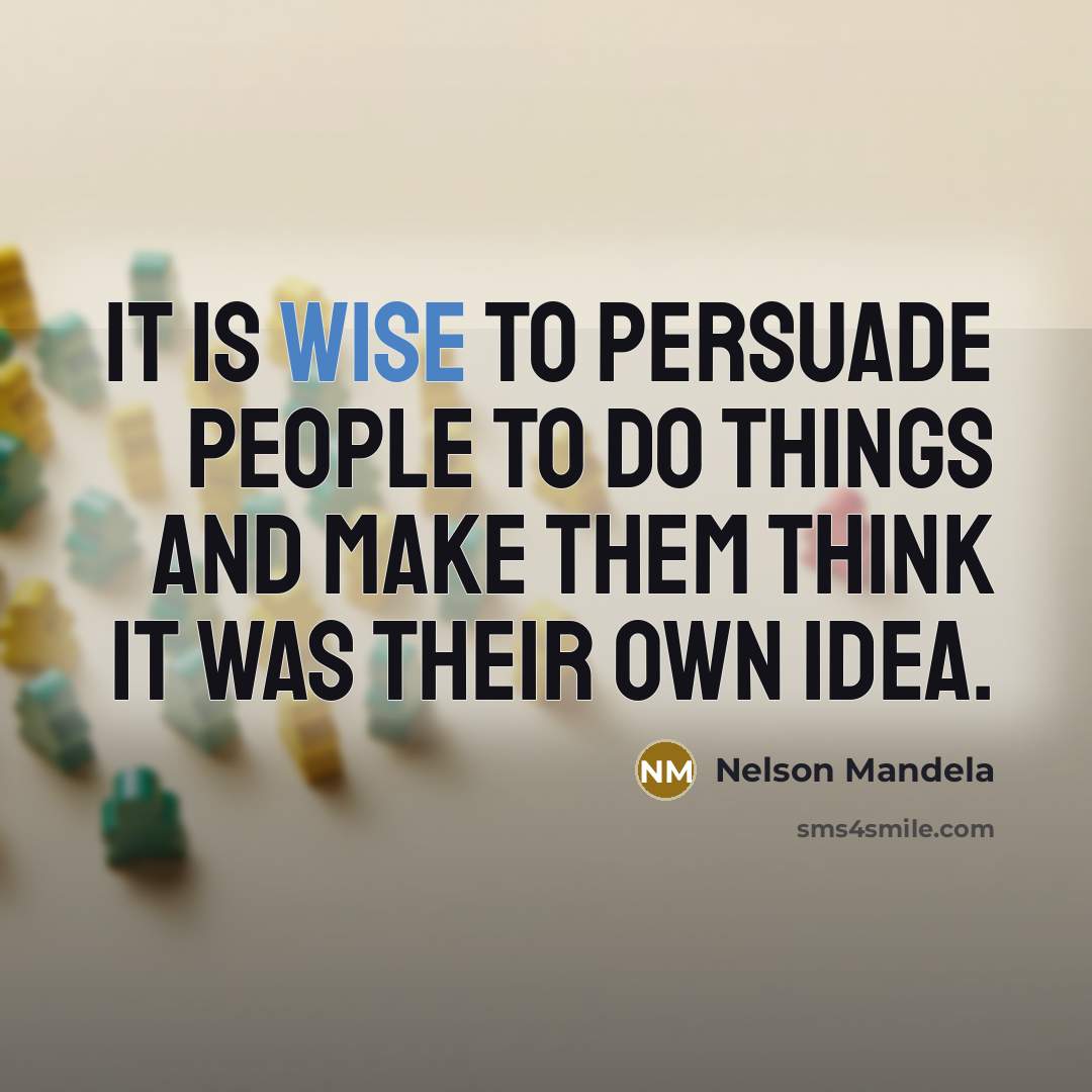 “It is wise to persuade people to do things and…” quote by Nelson Mandela