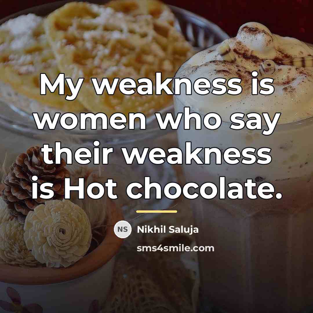 “My weakness is women who say their weakness is Hot…” quote by Nikhil Saluja