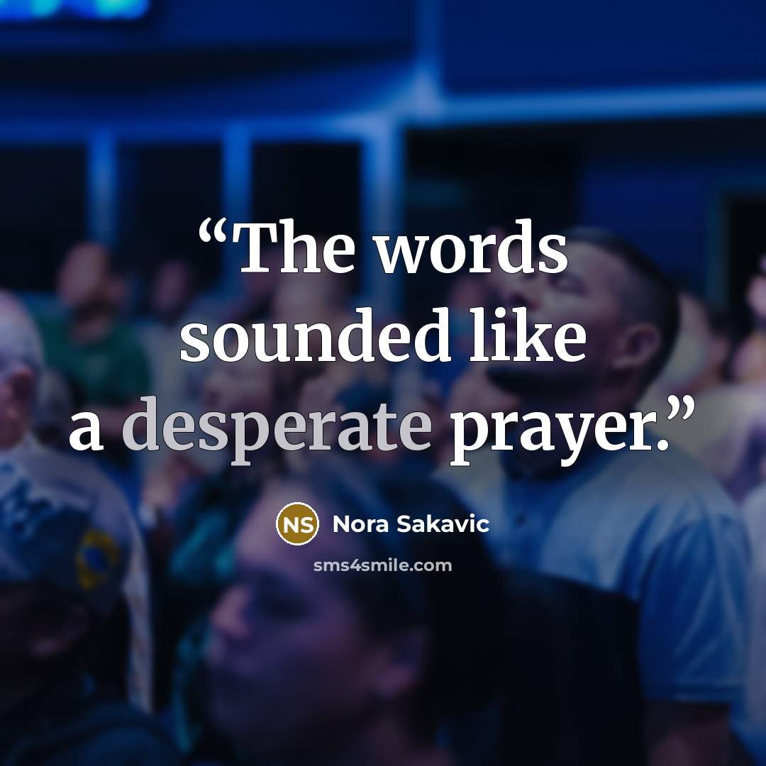 “The words sounded like a desperate prayer.” quote by Nora Sakavic