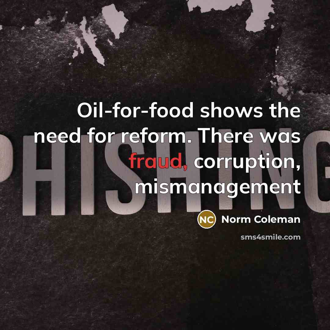 “Oil-for-food shows the need for reform. There was fraud, corruption,…” quote by Norm Coleman