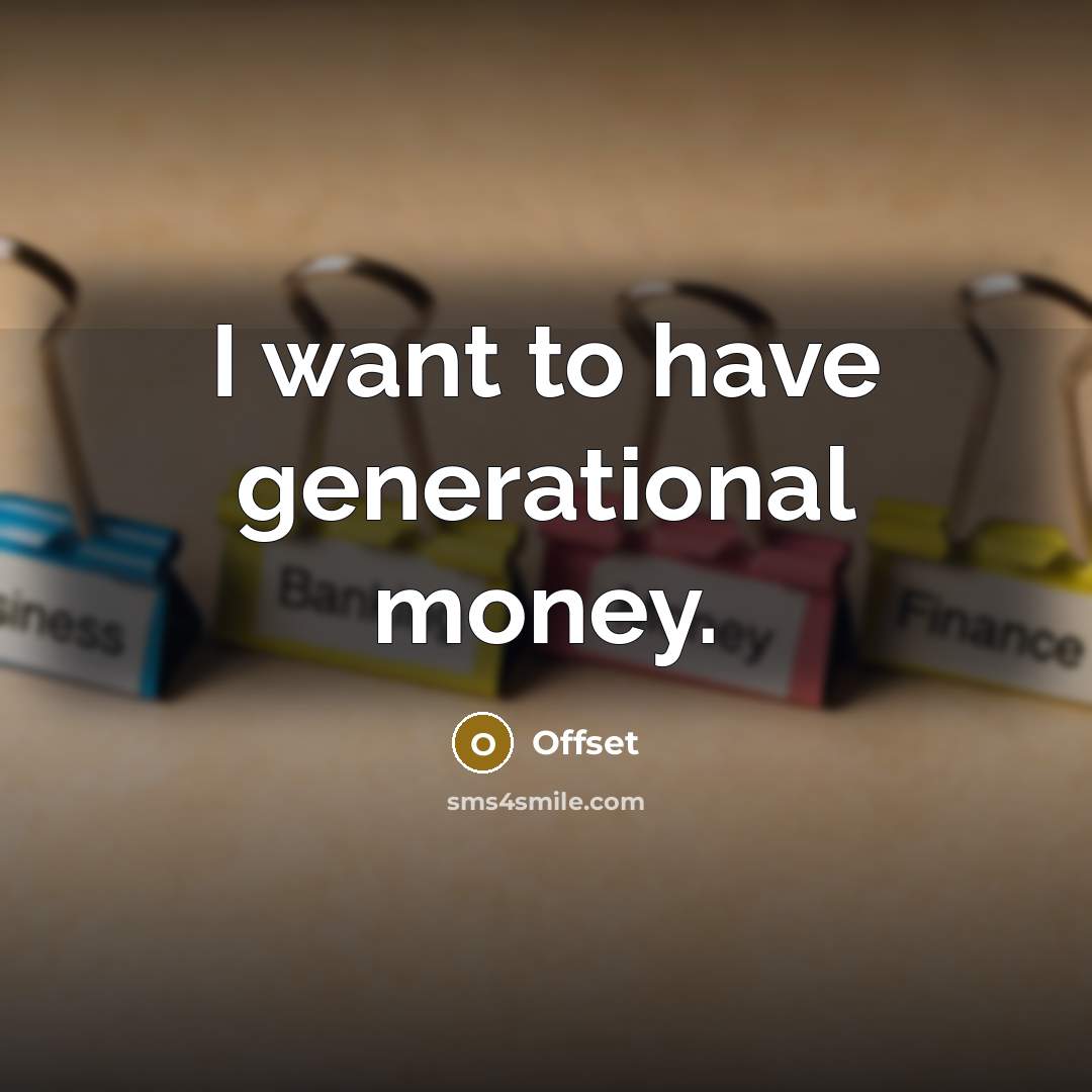 “I want to have generational money.…” quote by Offset