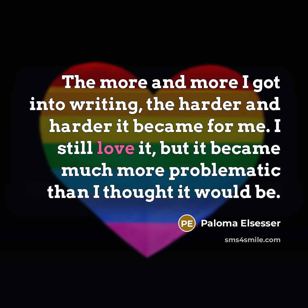 “The more and more I got into writing, the harder…” quote by Paloma Elsesser