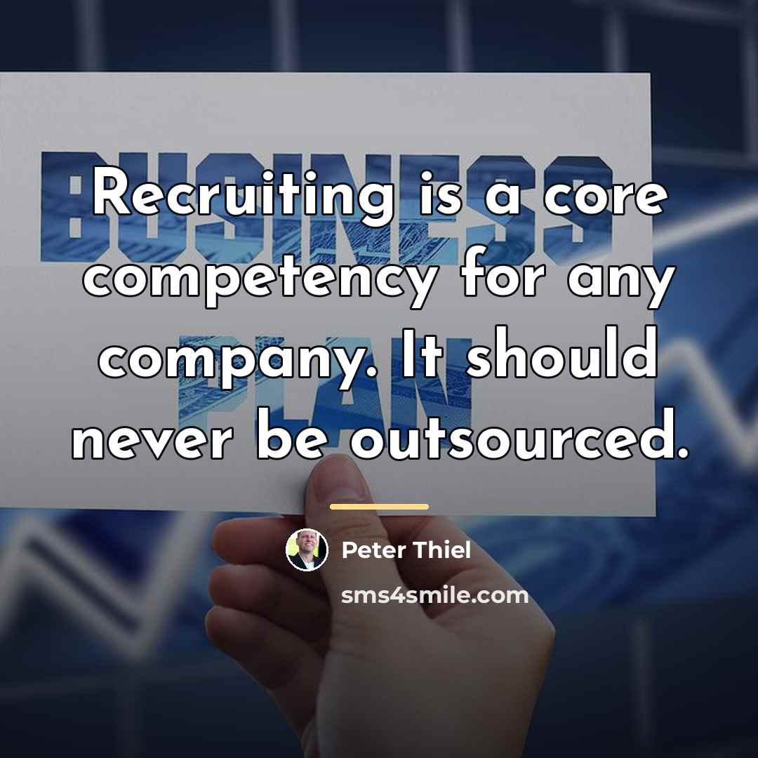 “Recruiting is a core competency for any company. It should…” quote by Peter Thiel