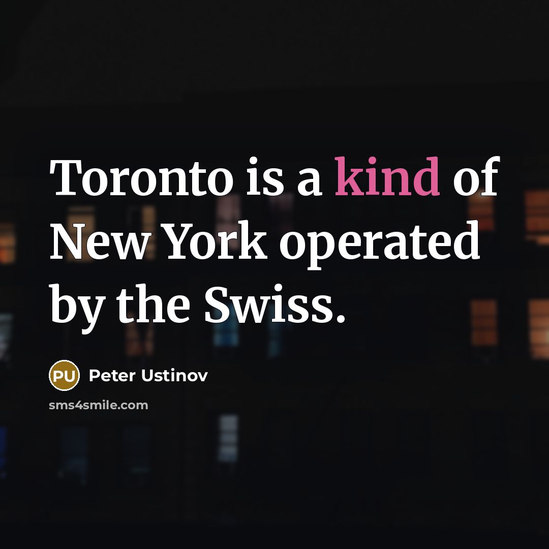 “Toronto is a kind of New York operated by the…” quote by Peter Ustinov