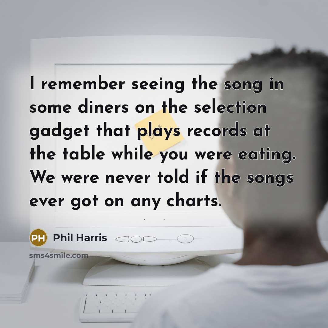 “I remember seeing the song in some diners on the…” quote by Phil Harris