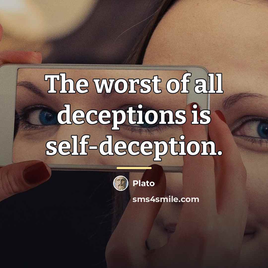 “The worst of all deceptions is self-deception.…” quote by Plato