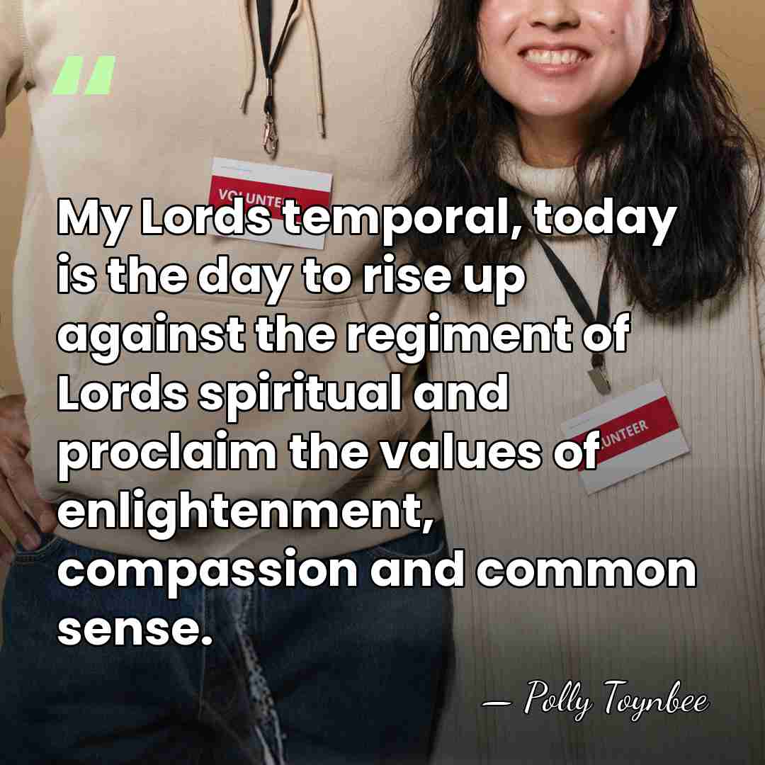 My Lords temporal, today is the day to rise up against the&hellip; - Polly Toynbee