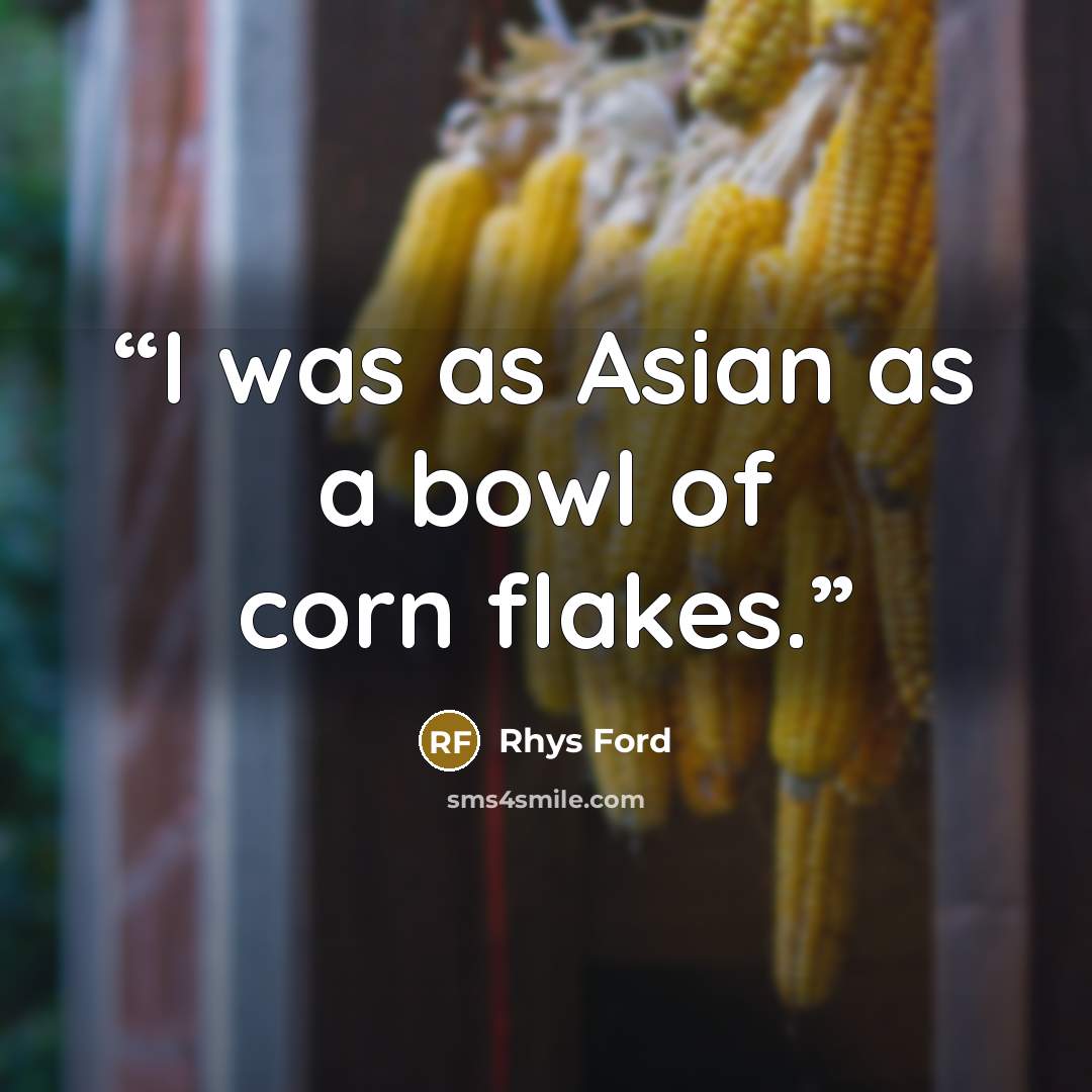 “I was as Asian as a bowl of corn flakes.” quote by Rhys Ford