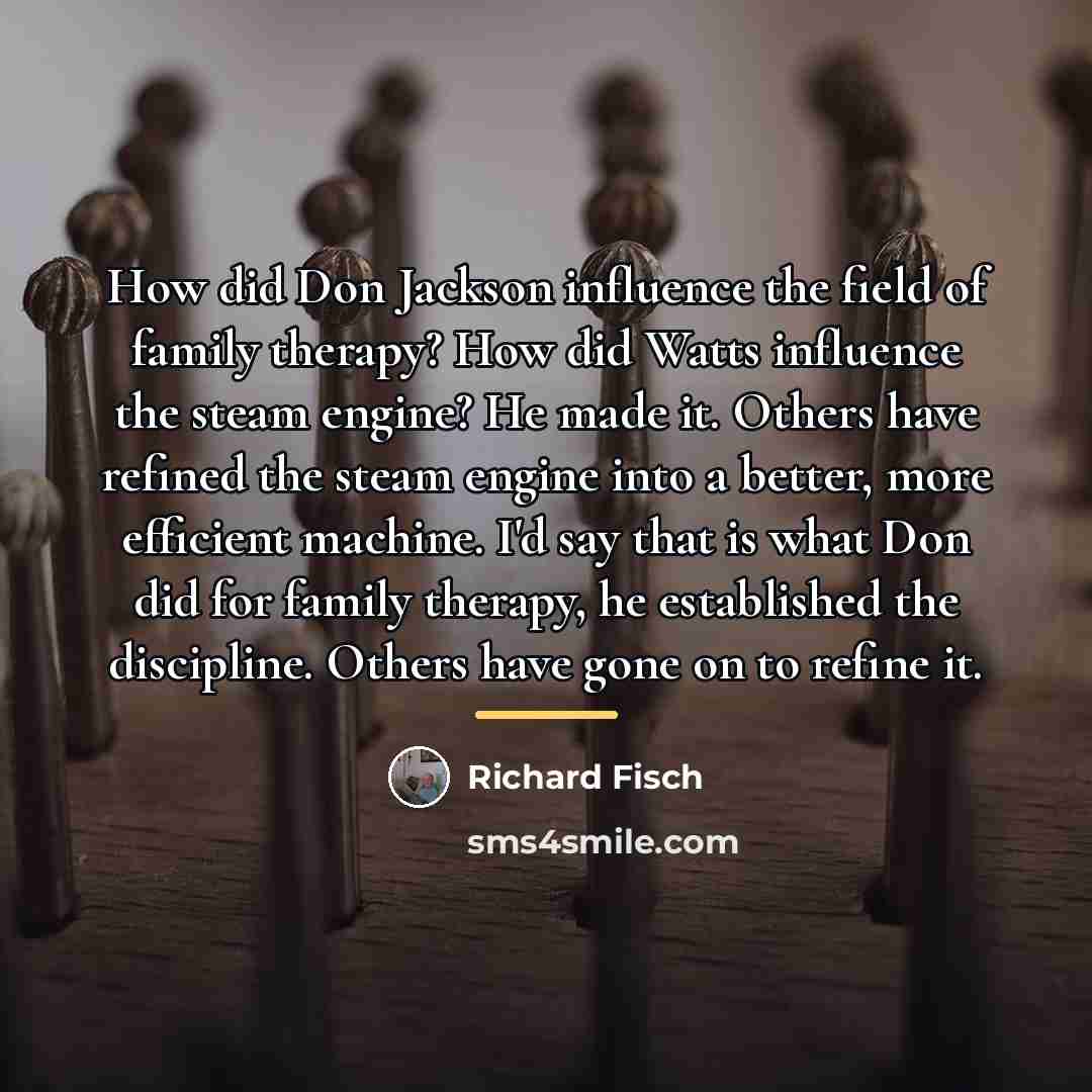 “How did Don Jackson influence the field of family therapy?…” quote by Richard Fisch