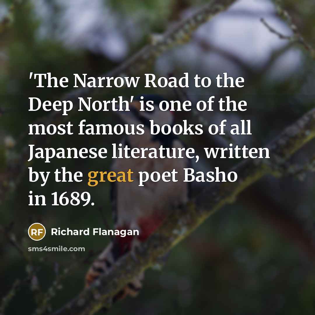 “'The Narrow Road to the Deep North' is one of…” quote by Richard Flanagan