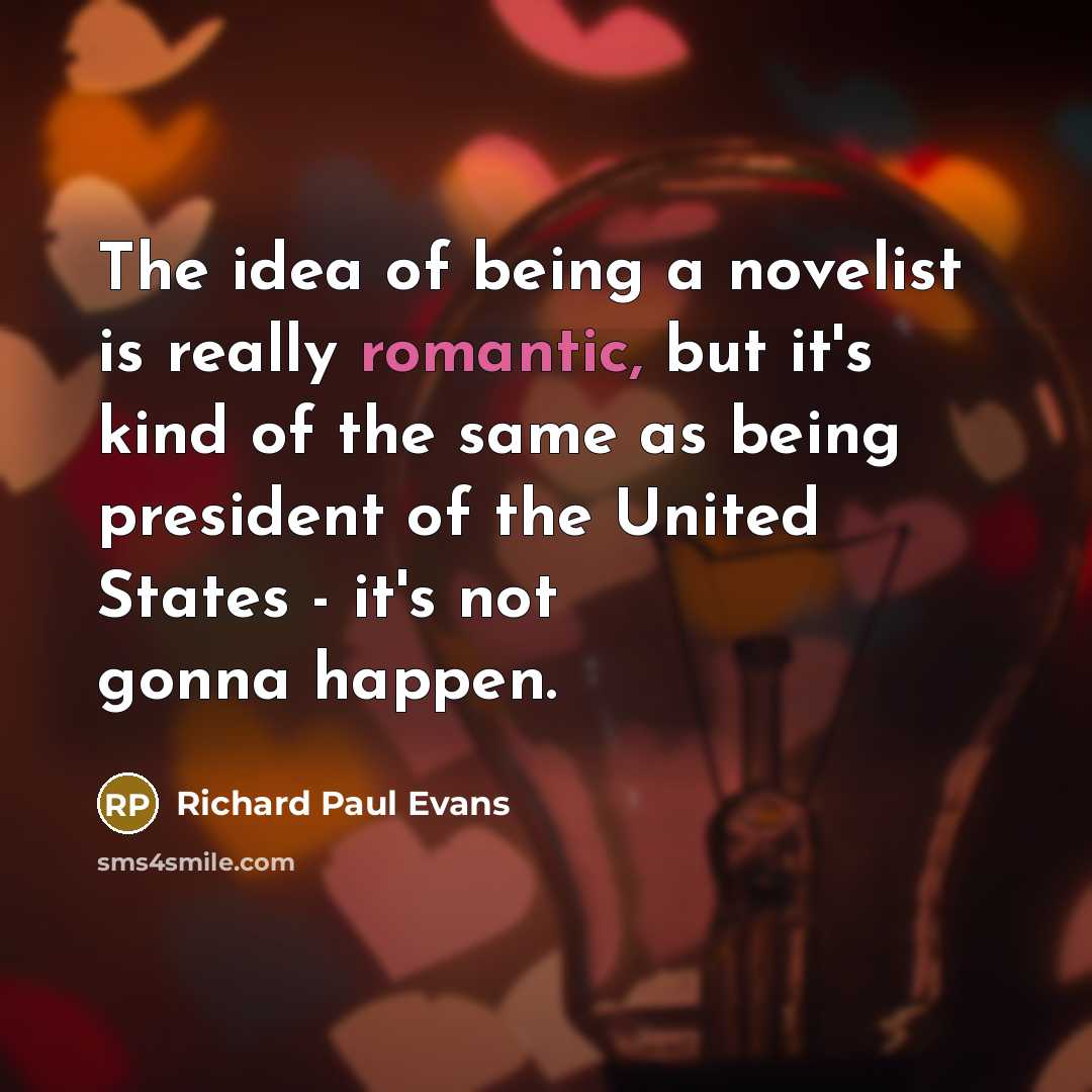 “The idea of being a novelist is really romantic, but…” quote by Richard Paul Evans