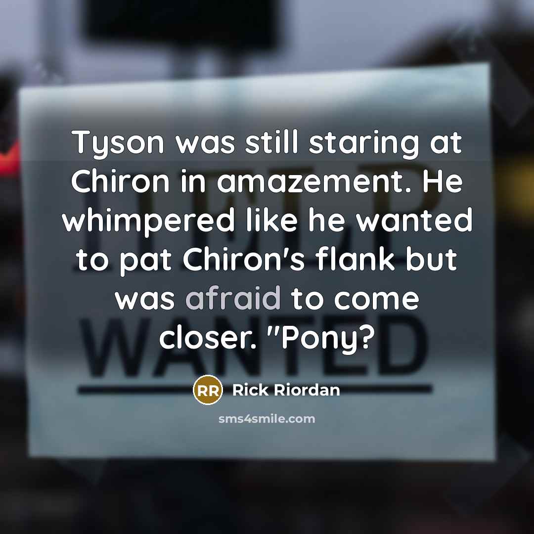 “Tyson was still staring at Chiron in amazement. He whimpered…” quote by Rick Riordan