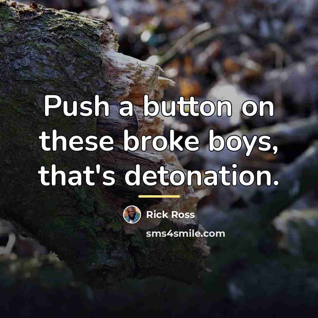 “Push a button on these broke boys, that's detonation.…” quote by Rick Ross
