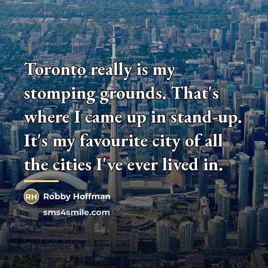 “Toronto really is my stomping grounds. That's where I came…” quote by Robby Hoffman