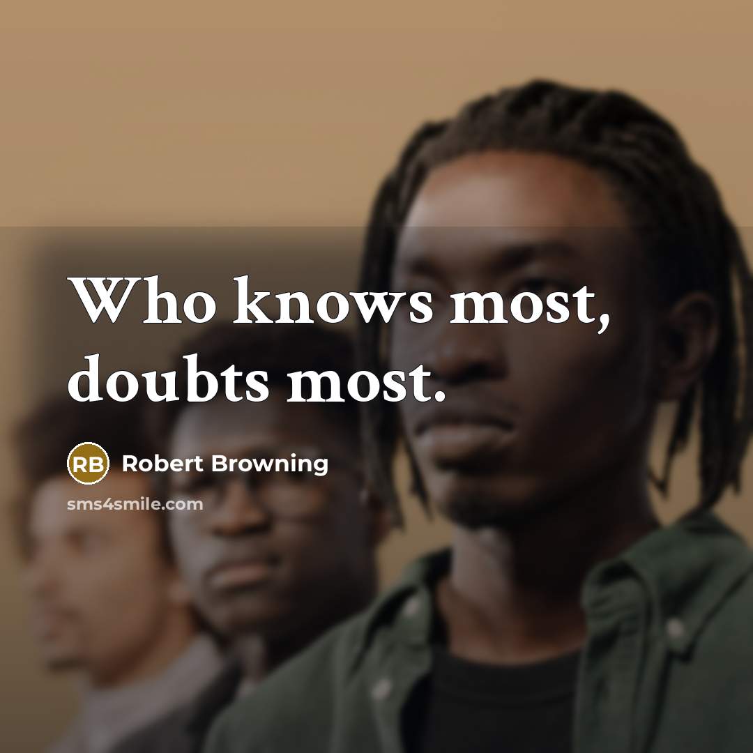 “Who knows most, doubts most.…” quote by Robert Browning