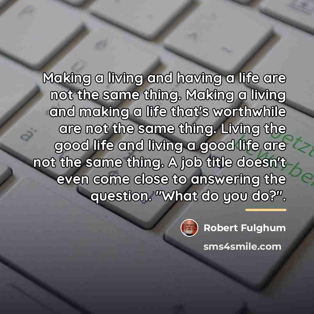 “Making a living and having a life are not the…” quote by Robert Fulghum