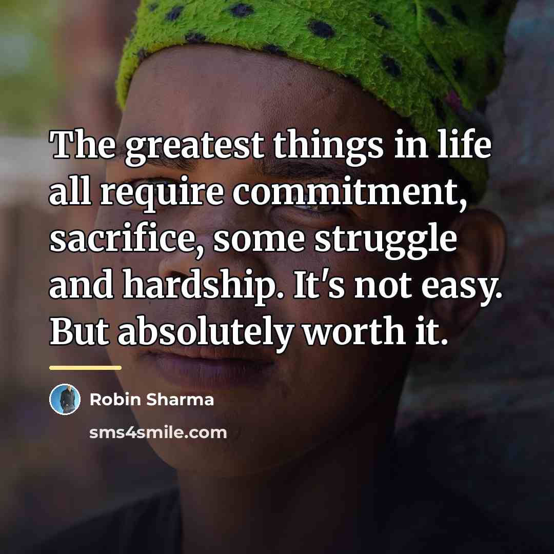 “The greatest things in life all require commitment, sacrifice, some…” quote by Robin Sharma