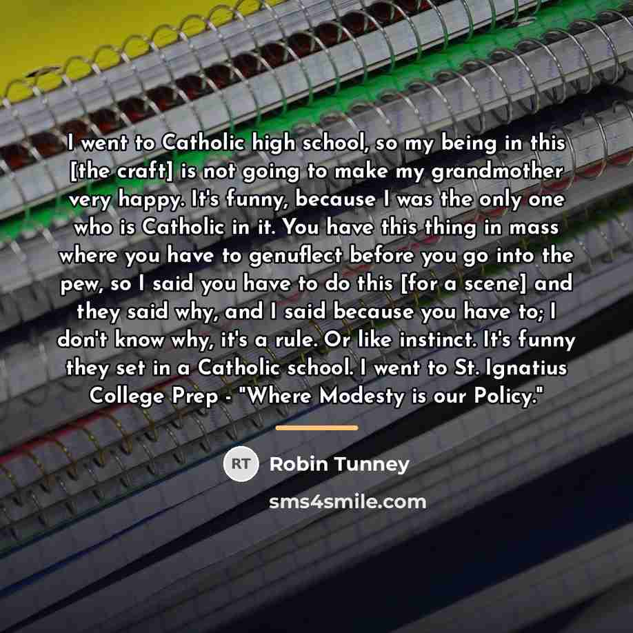 “I went to Catholic high school, so my being in…” quote by Robin Tunney