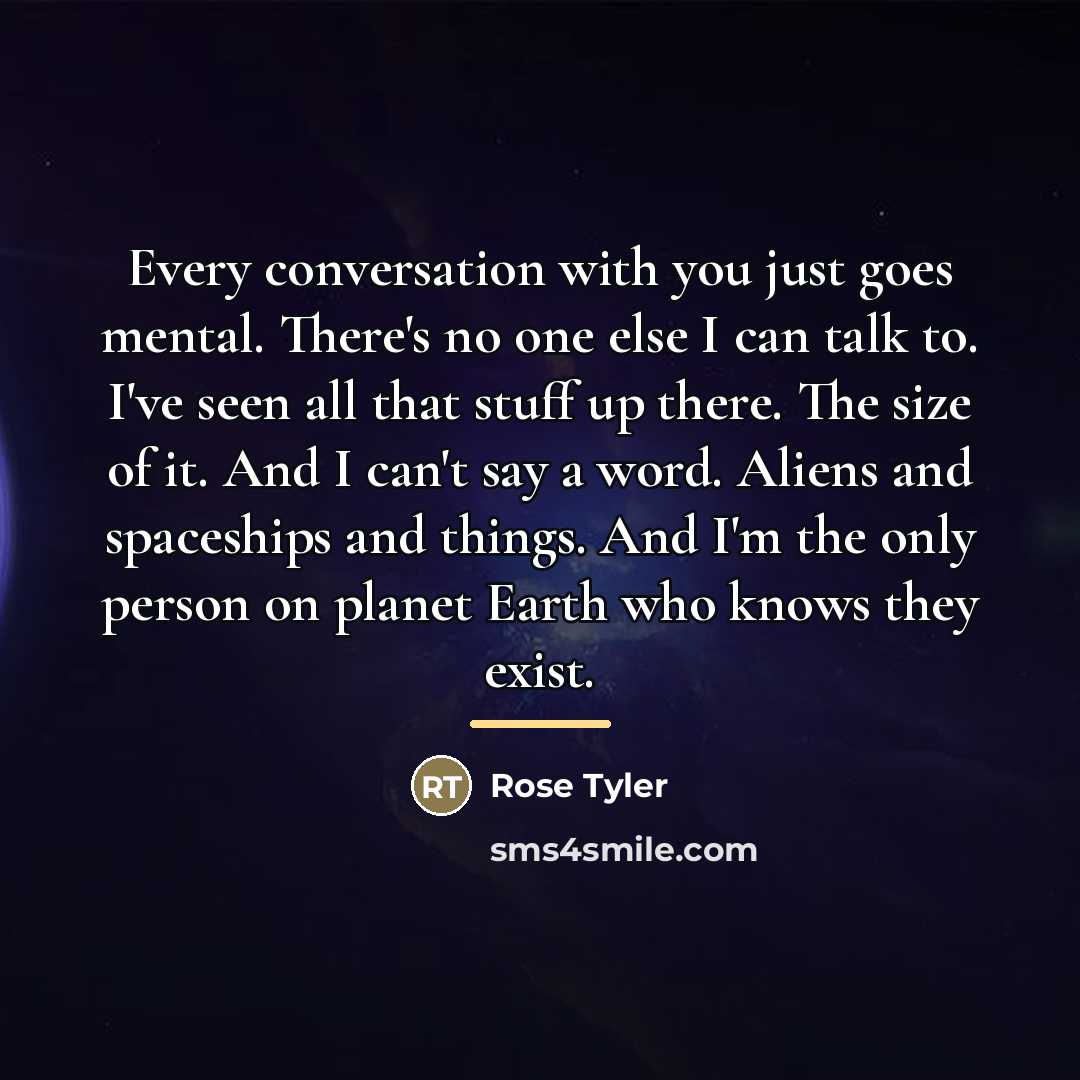 “Every conversation with you just goes mental. There's no one…” quote by Rose Tyler