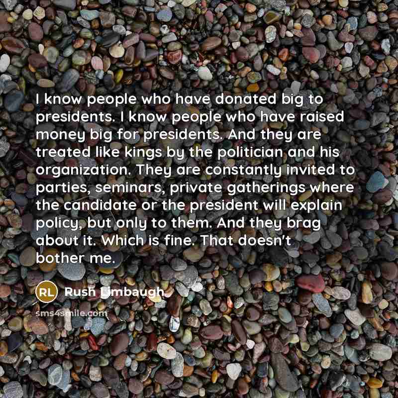 “I know people who have donated big to presidents. I…” quote by Rush Limbaugh