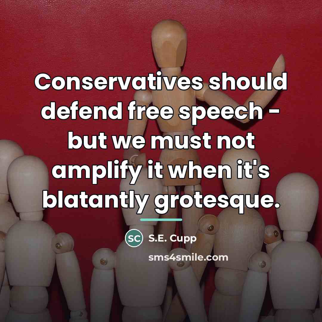 “Conservatives should defend free speech - but we must not…” quote by S.E. Cupp