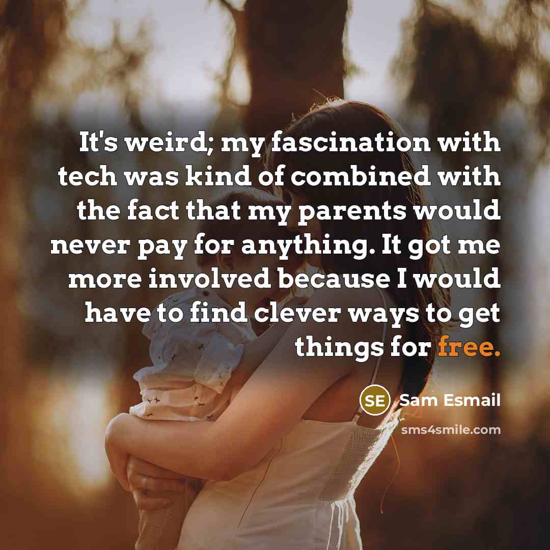 “It's weird; my fascination with tech was kind of combined…” quote by Sam Esmail