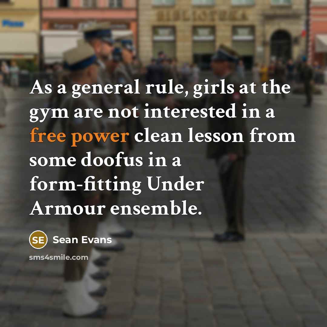 “As a general rule, girls at the gym are not…” quote by Sean Evans