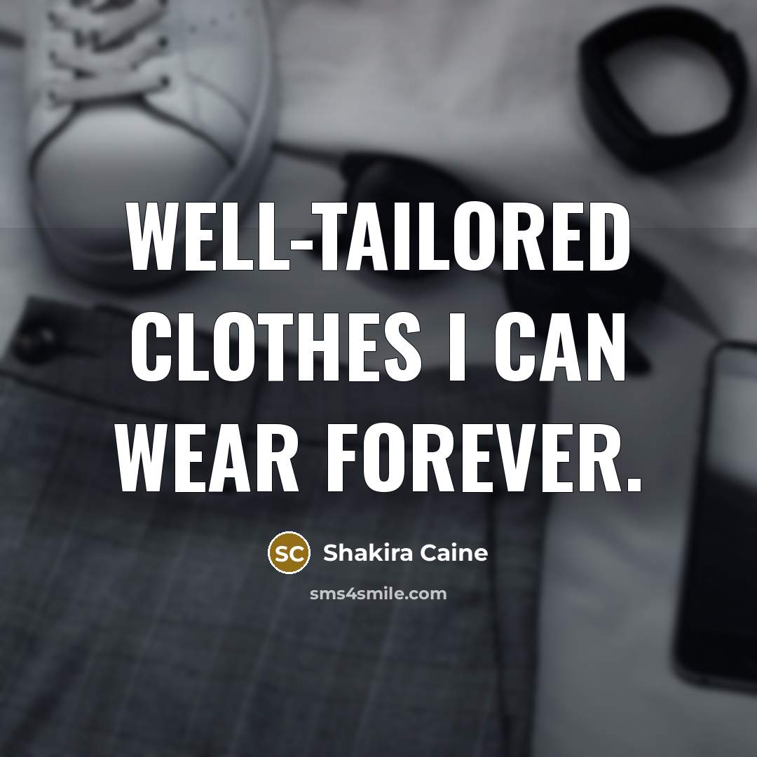 “Well-tailored clothes I can wear forever.…” quote by Shakira Caine