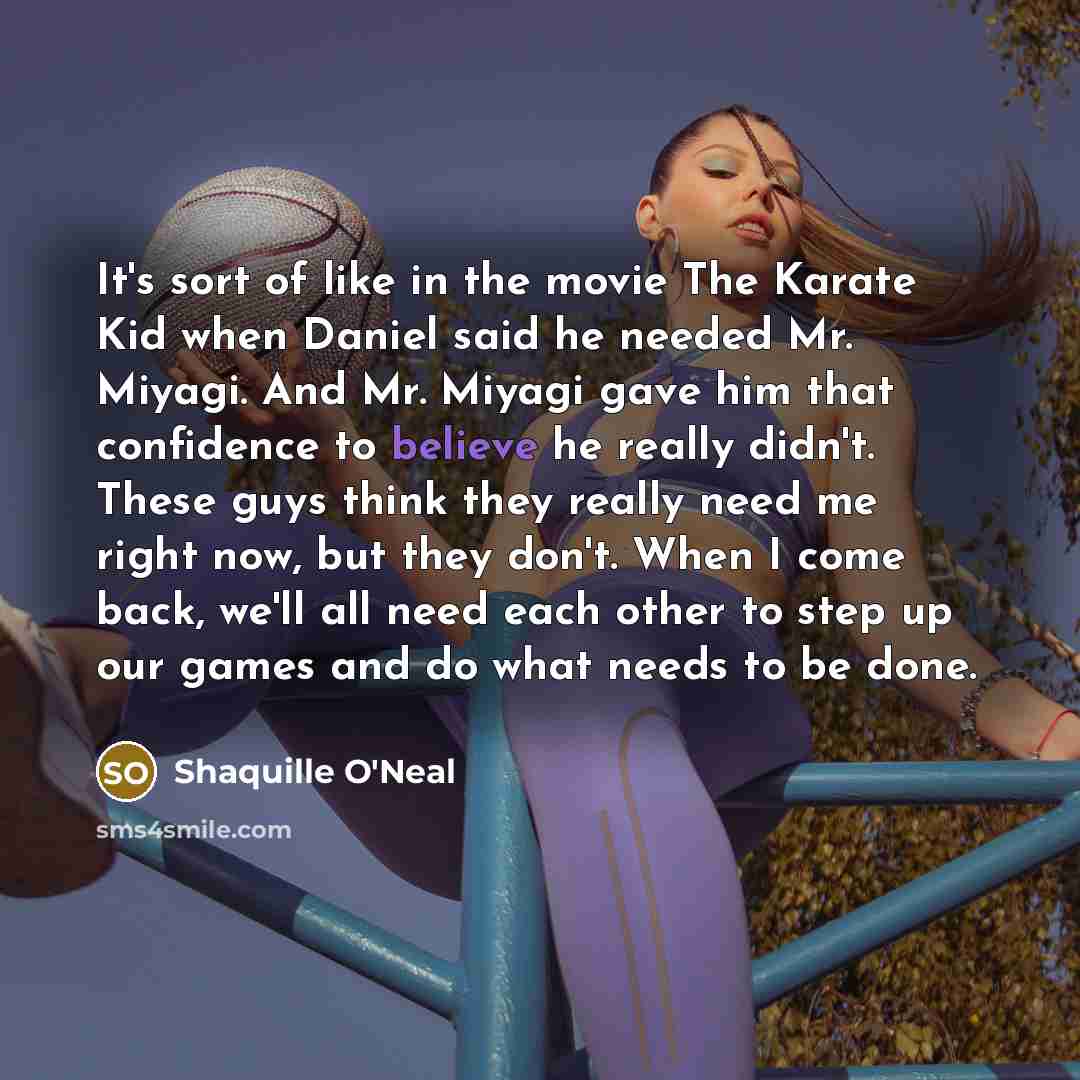 “It's sort of like in the movie The Karate Kid…” quote by Shaquille O'Neal