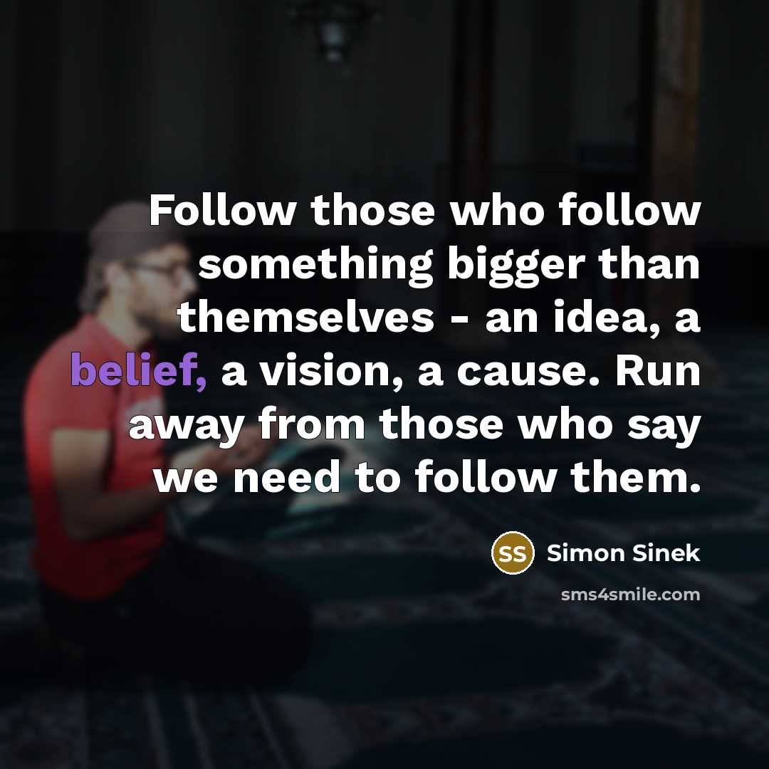 “Follow those who follow something bigger than themselves - an…” quote by Simon Sinek