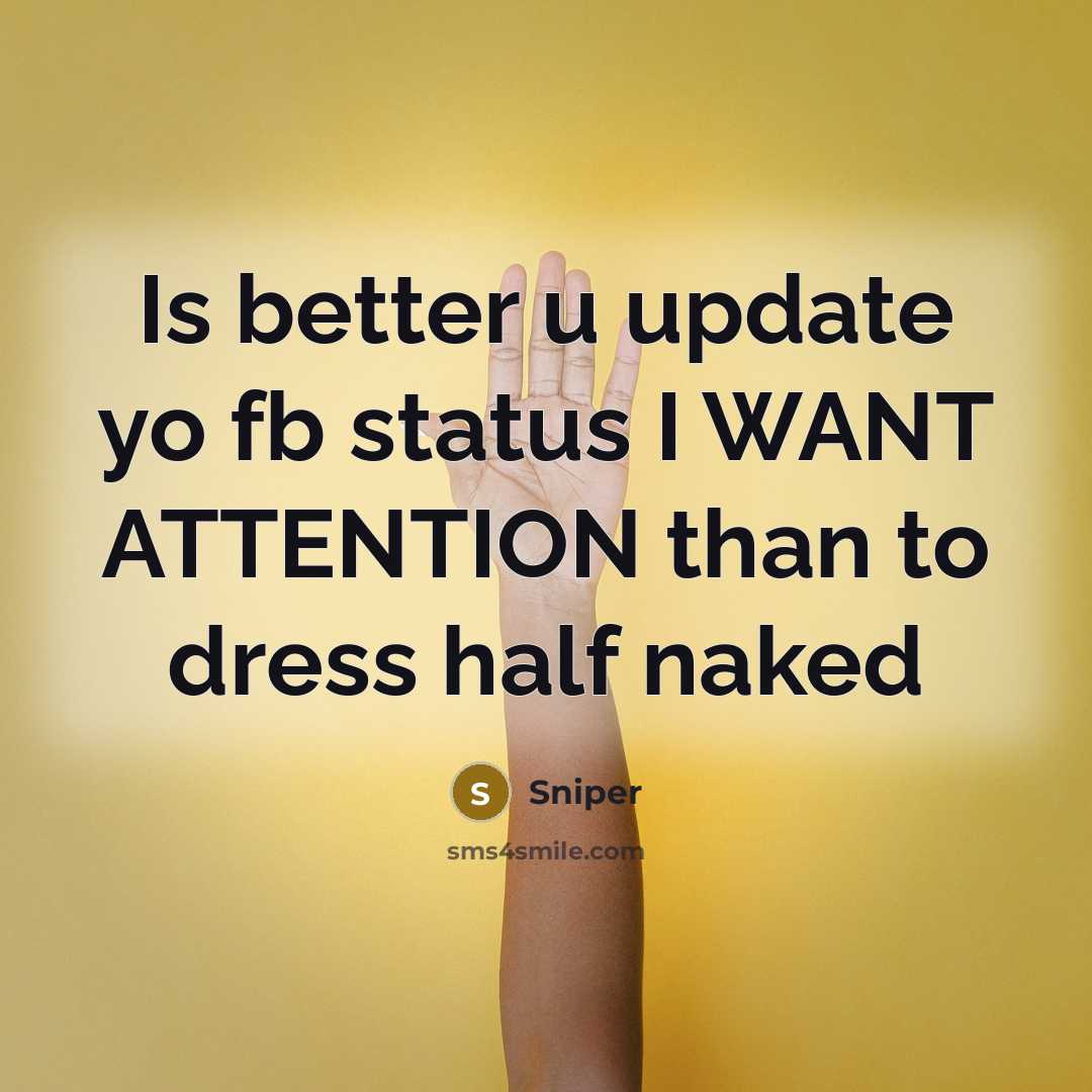 “Is better u update yo fb status I WANT ATTENTION…” quote by Sniper