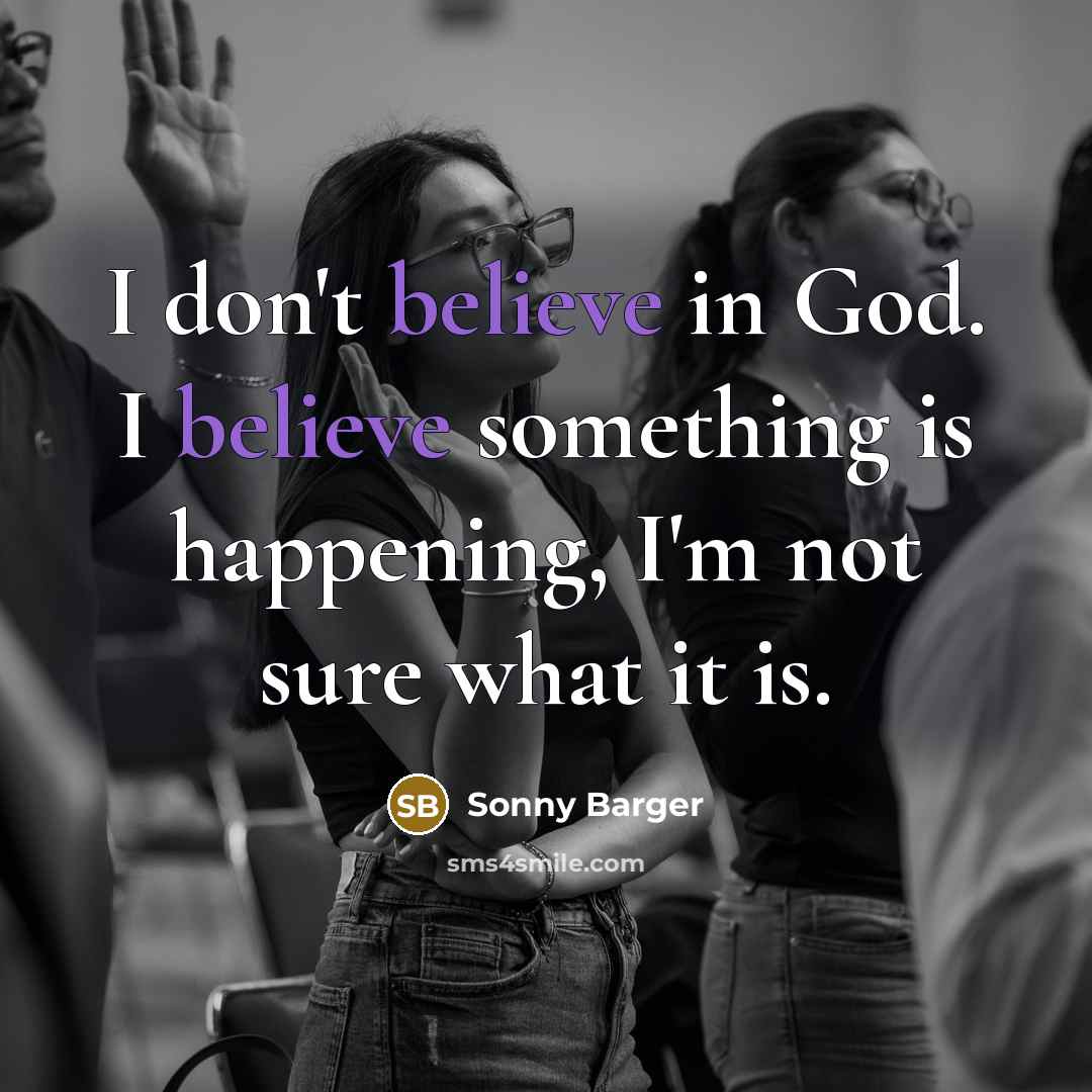 “I don't believe in God. I believe something is happening,…” quote by Sonny Barger