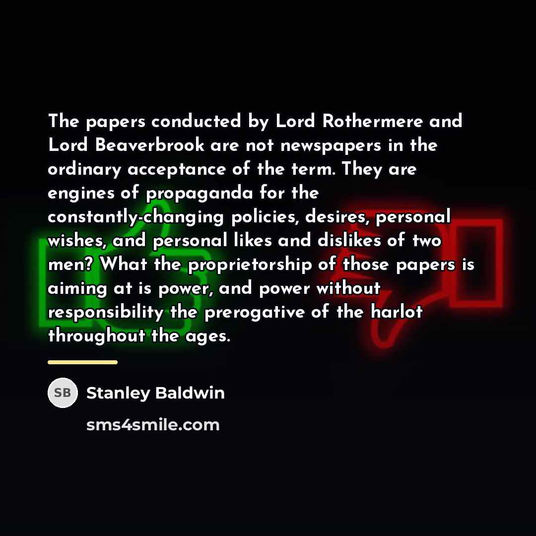 “The papers conducted by Lord Rothermere and Lord Beaverbrook are…” quote by Stanley Baldwin