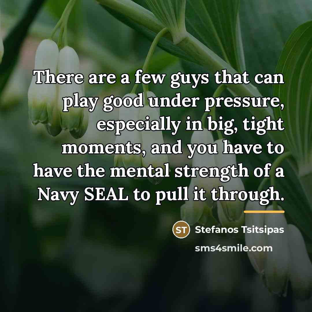 “There are a few guys that can play good under…” quote by Stefanos Tsitsipas