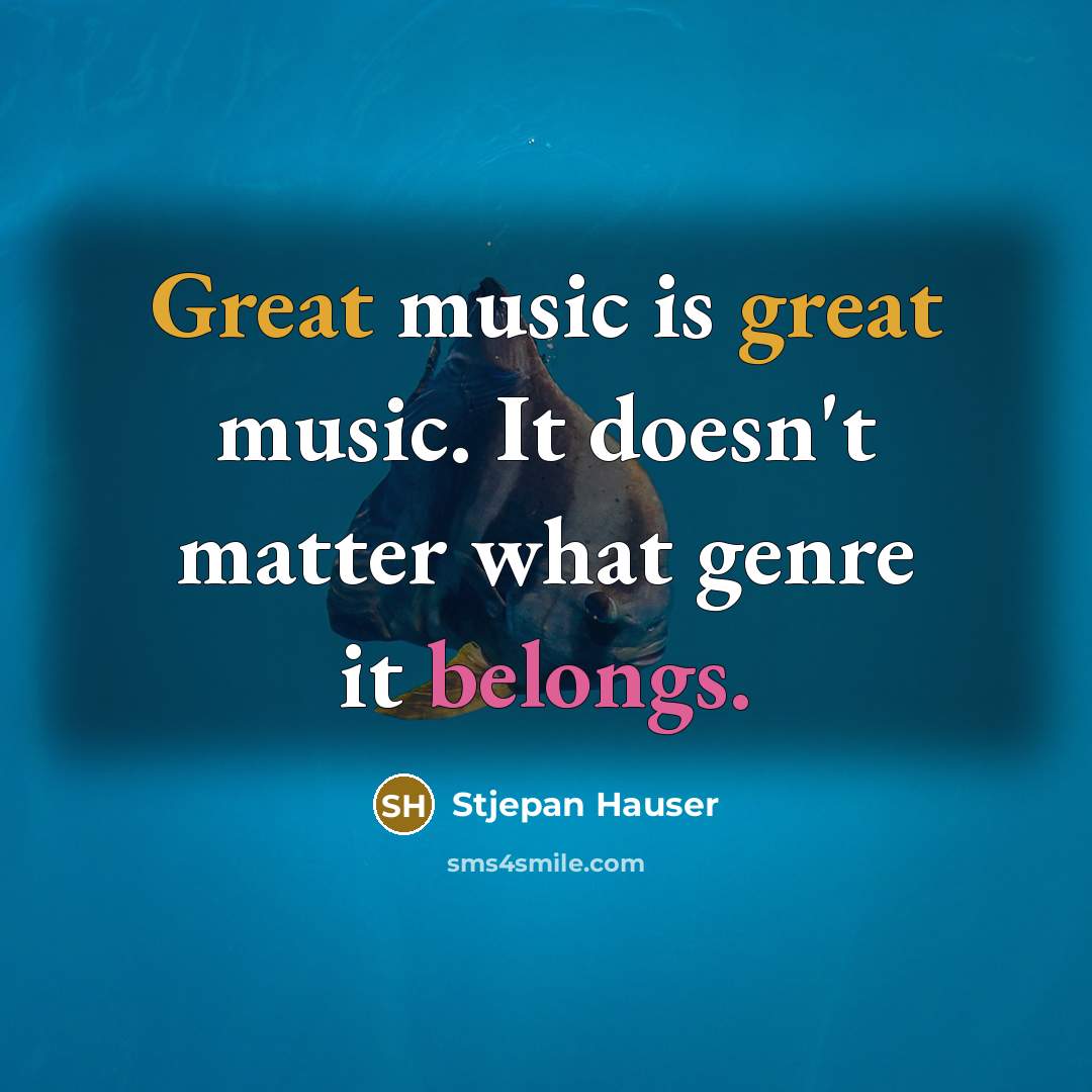 “Great music is great music. It doesn't matter what genre…” quote by Stjepan Hauser