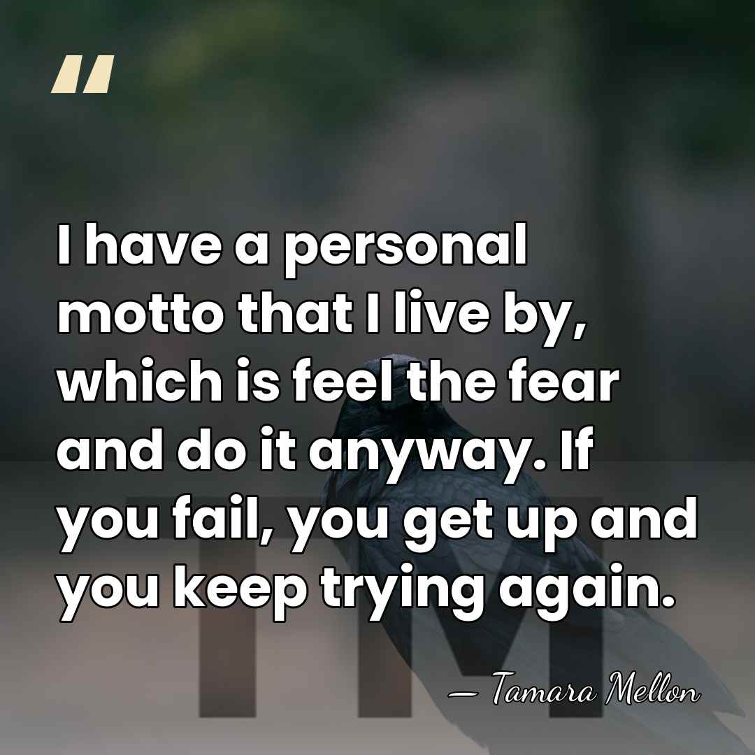 I have a personal motto that I live by, which is feel&hellip; - Tamara Mellon