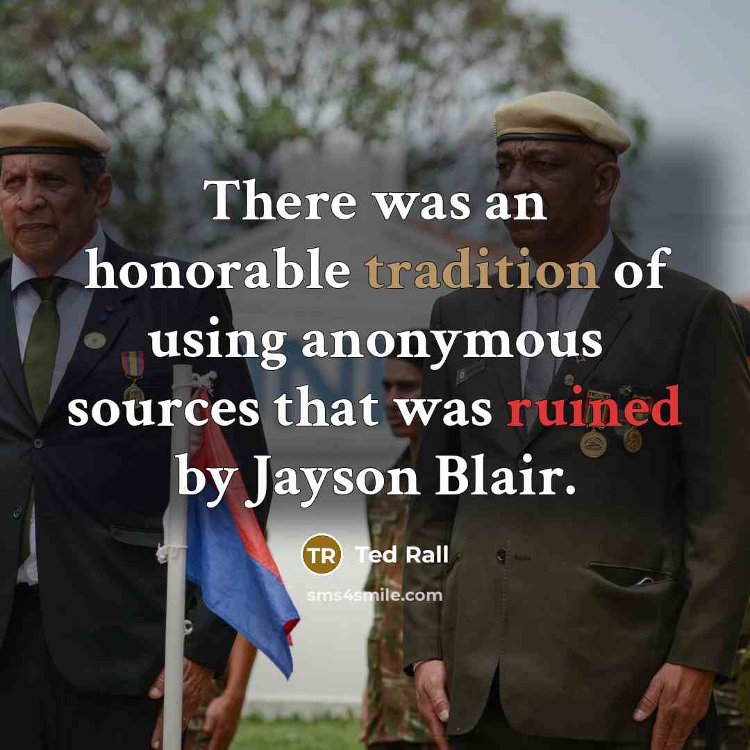 “There was an honorable tradition of using anonymous sources that…” quote by Ted Rall