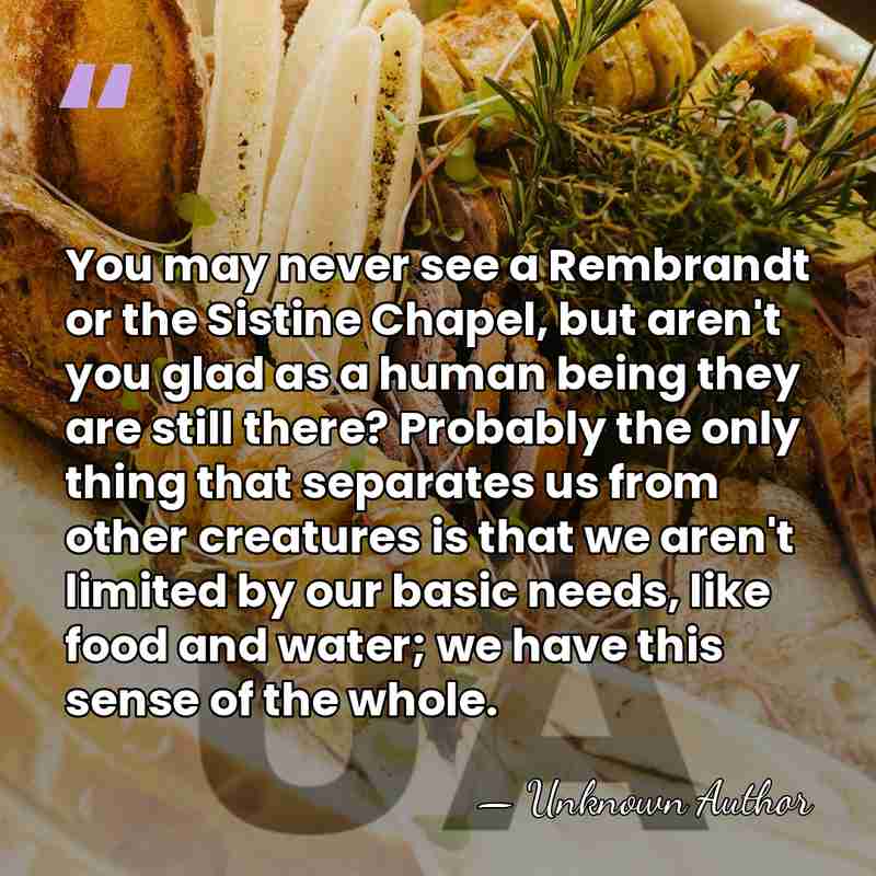 You may never see a Rembrandt or the Sistine Chapel, but aren't&hellip; - Unknown Author