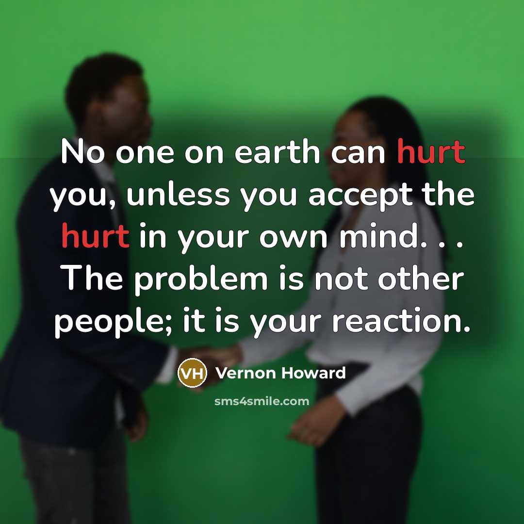 “No one on earth can hurt you, unless you accept…” quote by Vernon Howard