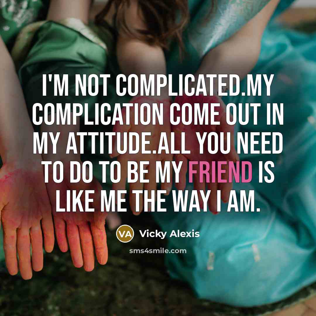 “I'm not complicated.My complication come out in my attitude.All you…” quote by Vicky Alexis