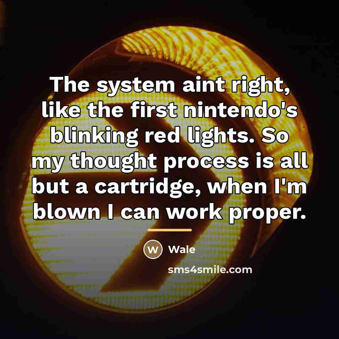 “The system aint right, like the first nintendo's blinking red…” quote by Wale