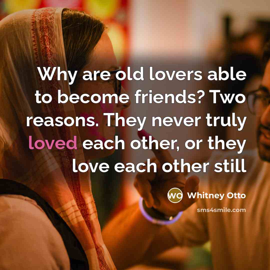 “Why are old lovers able to become friends? Two reasons.…” quote by Whitney Otto