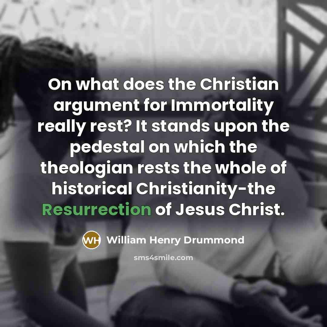 “On what does the Christian argument for Immortality really rest?…” quote by William Henry Drummond